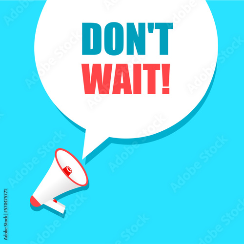 Don't wait text written in speech bubble icon. Banner with megaphone. Modern style vector illustration.