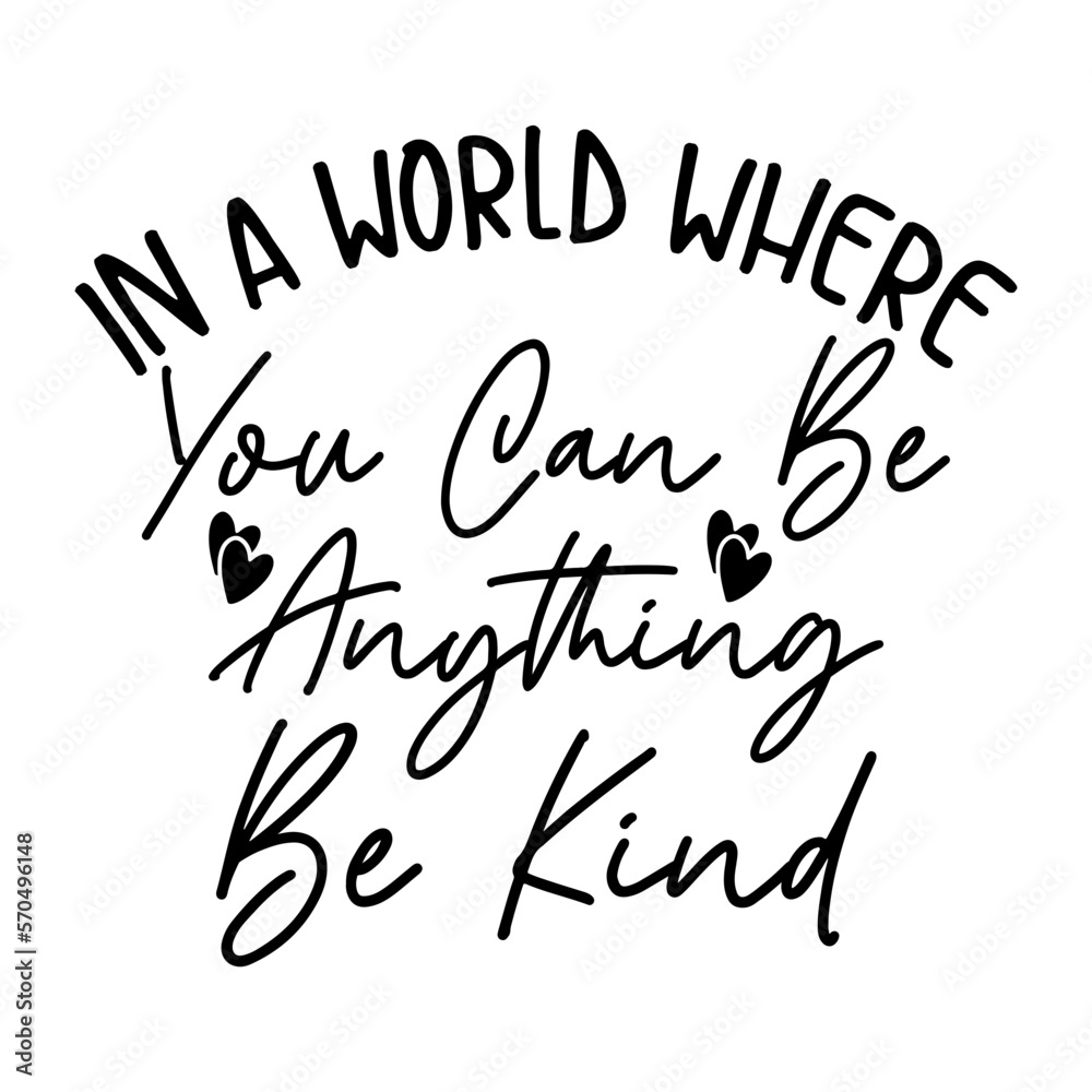 Obraz premium In A World Where You Can Be Anything Be Kind