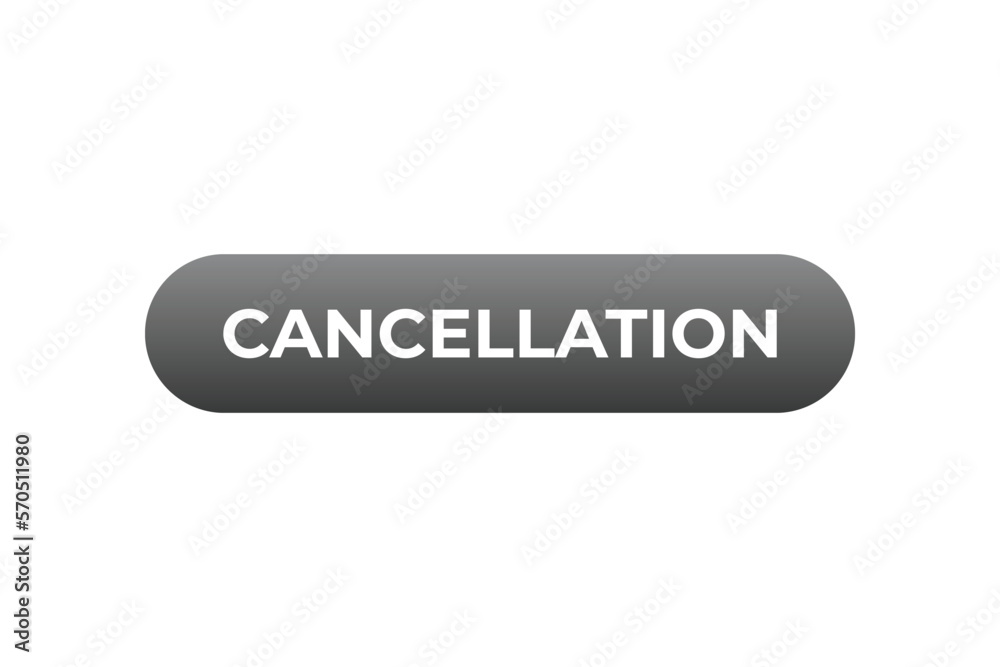 Cancellation Button. web template, Speech Bubble, Banner Label Cancellation. sign icon Vector illustration Cancellation Button. web template, Speech Bubble, Banner Label Cancellation. sign icon Vector illustration
