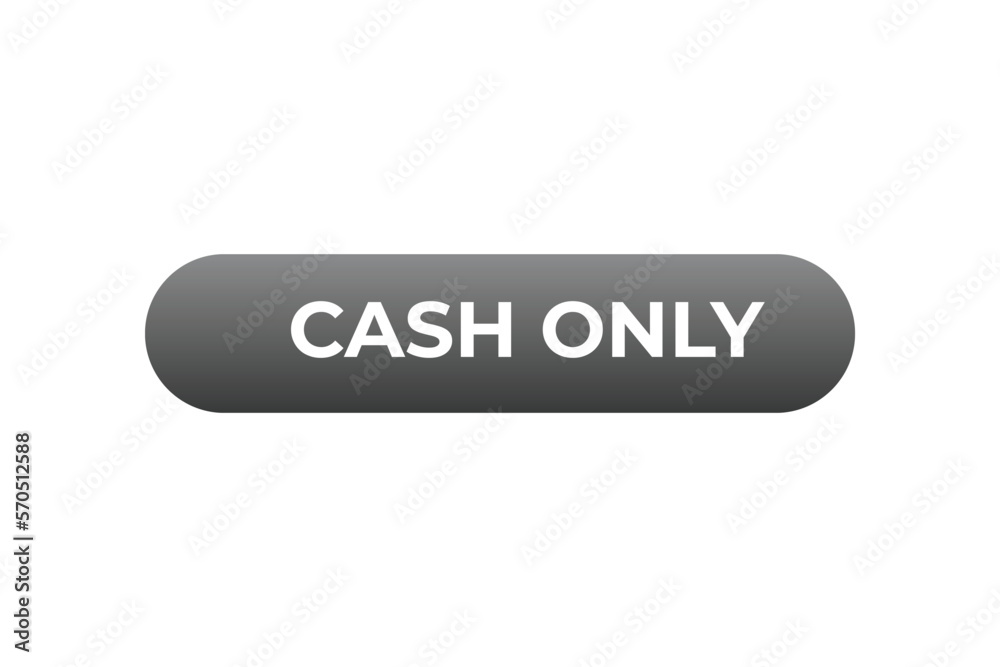 Cash Only Button. web template, Speech Bubble, Banner Label Cash Only.  sign icon Vector illustration