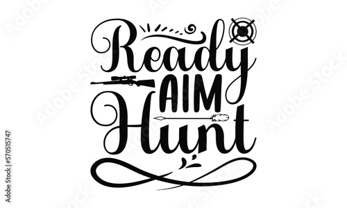 Ready Aim Hunt - Hunting SVG T-shirt Design  Hand drawn lettering phrase isolated on white background  EPS Files for Cutting  for Cutting Machine  Silhouette Cameo  Cricut  Illustration for prints.