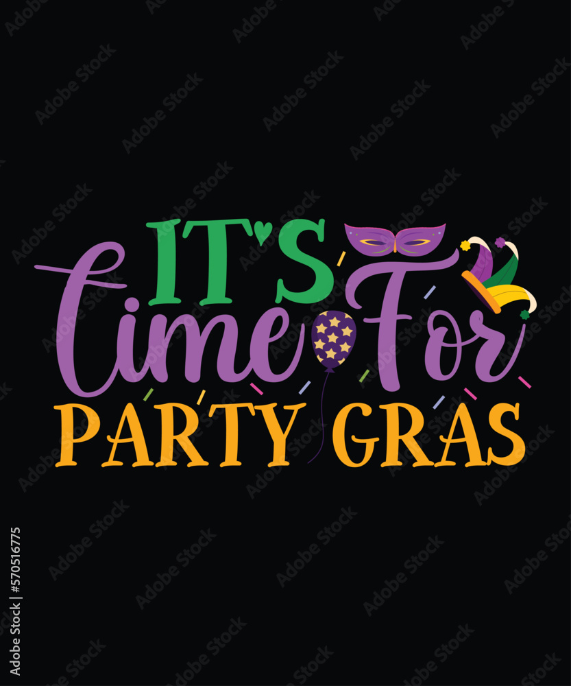 Obraz premium It's Time For Party Gras, Mardi Gras shirt print template, Typography design for Carnival celebration, Christian feasts, Epiphany, culminating Ash Wednesday, Shrove Tuesday.