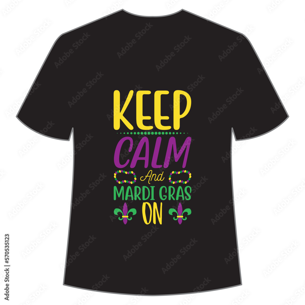 Keep Calm And Mardi Gras shirt print template, Typography design for Carnival celebration, Christian feasts, Epiphany, culminating Ash Wednesday, Shrove Tuesday.