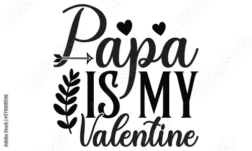 Papa Is My Valentine, Fathers t shirt Design, Papa Is The Best, Daddy Is My Valentines, Valentines Typography T Shirt Design