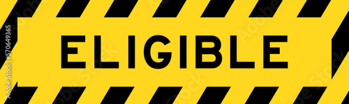 Yellow and black color with line striped label banner with word eligible