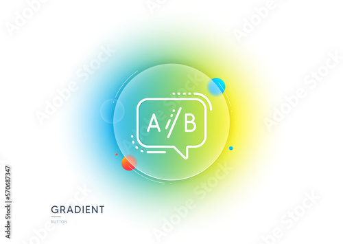 Ab testing line icon. Gradient blur button with glassmorphism. Ui test chat bubble sign. Transparent glass design. Ab testing line icon. Vector
