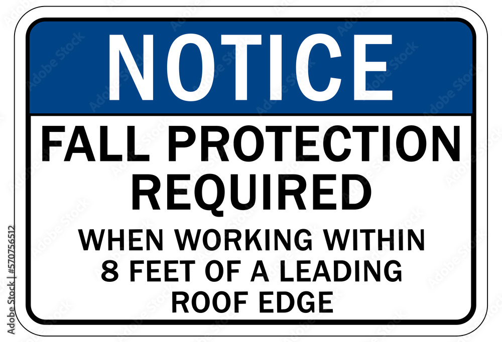 Fall hazard sign and labels fall protection required when working within 8 feet of a leading roof edge Fall hazard sign and labels fall protection required when working within 8 feet of a leading roof edge