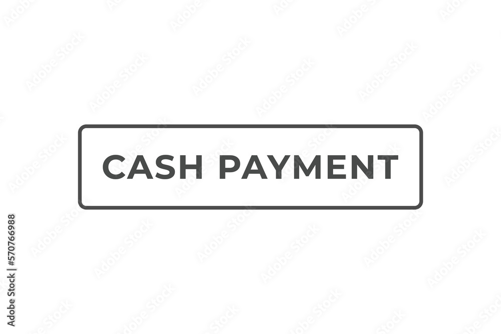 Cash Payment Button. web template, Speech Bubble, Banner Label Cash Payment. sign icon Vector illustration Cash Payment Button. web template, Speech Bubble, Banner Label Cash Payment. sign icon Vector illustration