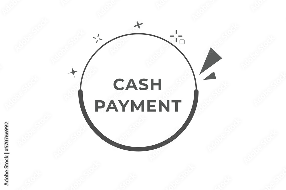 Cash Payment Button. web template, Speech Bubble, Banner Label Cash Payment. sign icon Vector illustration Cash Payment Button. web template, Speech Bubble, Banner Label Cash Payment. sign icon Vector illustration