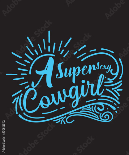 A Super Sexy Cowgirl -Cowgirl Custom, Typography, Print, Vector, Template Design