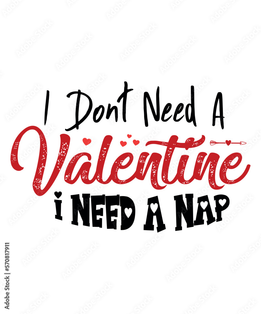 I Don't Need A Valentine I Need A Nap, Happy valentine shirt print template, 14 February typography design