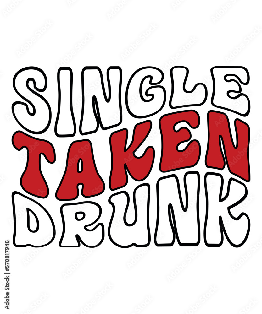 Single Taken Drunk, Happy valentine shirt print template, 14 February typography design