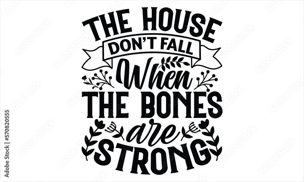 The House Don’t Fall When The Bones Are Strong - Women's Day T shirt Design, Hand drawn lettering phrase, Cutting Cricut and Silhouette, flyer, card, Typography t-shirt design, Vector illustration. The House Don’t Fall When The Bones Are Strong - Women's Day T shirt Design, Hand drawn lettering phrase, Cutting Cricut and Silhouette, flyer, card, Typography t-shirt design, Vector illustration.