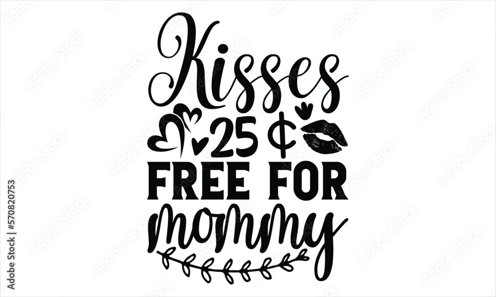 Kisses 25 Free For Mommy - Women's Day T shirt Design, Sarcastic typography svg design, Sports SVG Design, Vector EPS Editable Files.For stickers, Templet, mugs, etc.