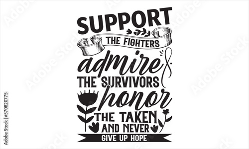 Support The Fighters Admire The Survivors Honor The Taken And Never Give Up Hope - Women's Day T shirt Design, Sarcastic typography svg design, Sports SVG Design, Vector EPS Editable Files.For sticker