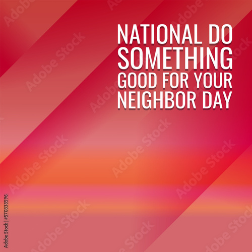 National Do Something Good for Your Neighbor Day. Geometric design suitable for greeting card poster and banner