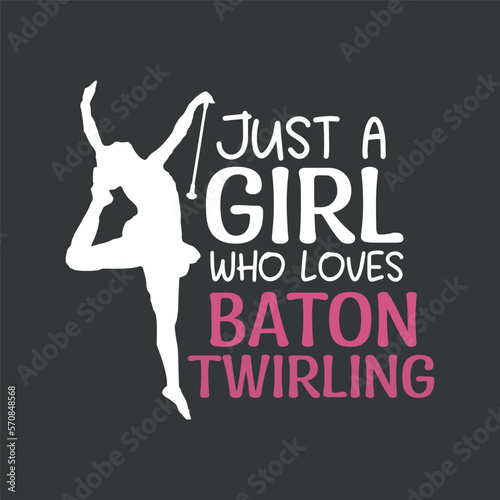 Just a girl who love baton twirling girl saying T-shirt design, love baton twirling, baton twirling mom 