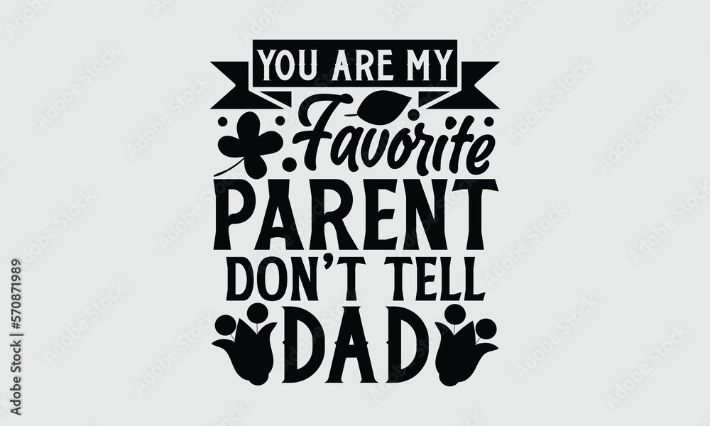 Obraz premium You are my favorite parent don’t tell dad- Mother's Day T Shirt design, Hand drawn typography phrases, typography vector quotes white background svg eps 10.
