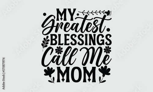 My greatest blessings call me mom- Mother's Day T Shirt design, Mom cut files Cutting Machines Cameo Cricut svg, lettering EPS Editable Files.