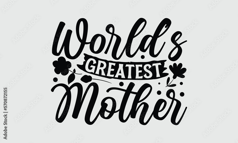 World’s greatest mother- Mother's Day T Shirt design, Mom cut files Cutting Machines Cameo Cricut svg, lettering EPS Editable Files.