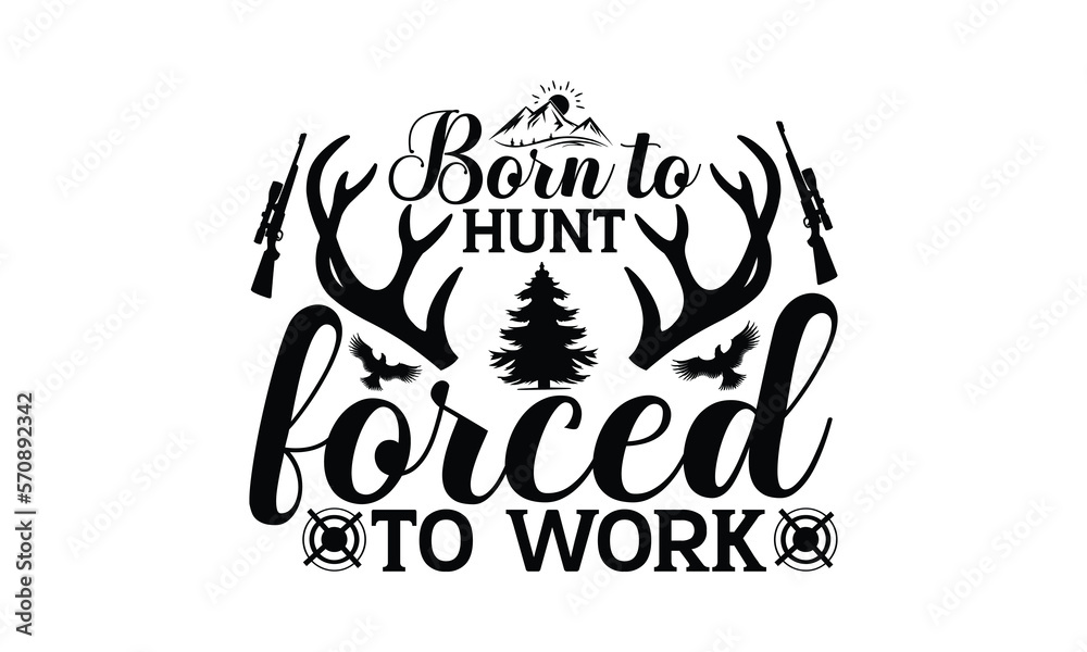 Born To Hunt Forced To Work - Hunting SVG T-shirt Design, Hand drawn lettering phrase, Isolated on white background, Illustration for prints on bags, posters and cards, EPS Files for Cutting. Born To Hunt Forced To Work - Hunting SVG T-shirt Design, Hand drawn lettering phrase, Isolated on white background, Illustration for prints on bags, posters and cards, EPS Files for Cutting.