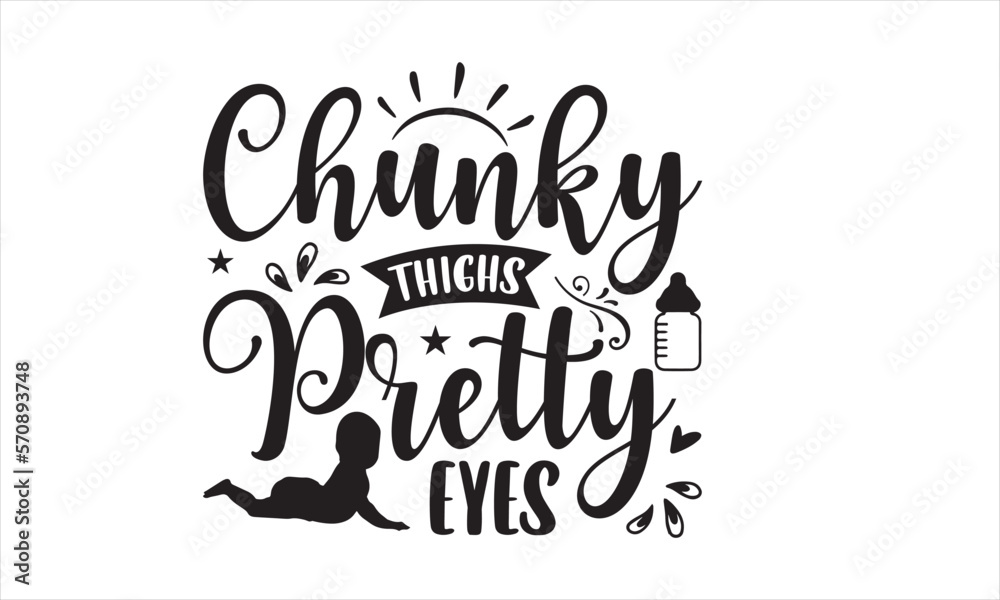 Chunky thighs pretty eyes - Baby T-shirt Design, Hand drawn vintage illustration with hand-lettering and decoration elements, SVG for Cutting Machine, Silhouette Cameo, Cricut. Chunky thighs pretty eyes - Baby T-shirt Design, Hand drawn vintage illustration with hand-lettering and decoration elements, SVG for Cutting Machine, Silhouette Cameo, Cricut.