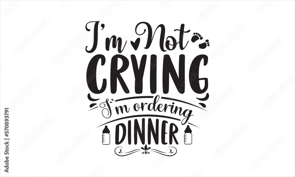 I’m not crying I’m ordering dinner - Baby SVG Design, Hand drawn lettering phrase isolated on white background, Illustration for prints on t-shirts, bags, posters, cards, mugs. EPS for Cutting Machine