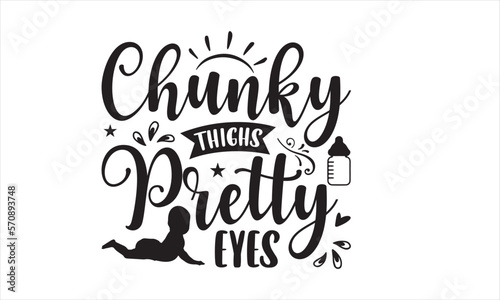Chunky thighs pretty eyes - Baby T-shirt Design  Hand drawn vintage illustration with hand-lettering and decoration elements  SVG for Cutting Machine  Silhouette Cameo  Cricut.
