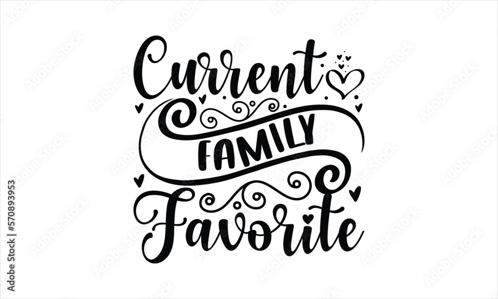 Current family favorite - Baby T-shirt design, Lettering design for greeting banners, Modern calligraphy, Cards and Posters, Mugs, Notebooks, white background, svg EPS 10.