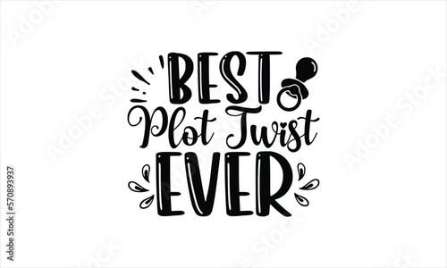 Best plot twist ever - Baby SVG Design  Hand drawn lettering phrase isolated on white background  Illustration for prints on t-shirts  bags  posters  cards  mugs. EPS for Cutting Machine  Silhouette C