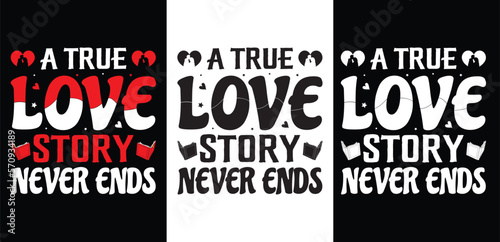 True Love stories never end t shirt design . Typography t shirt design