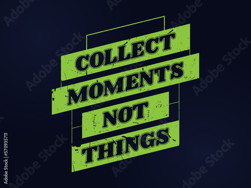 collect moments things typography t-shirt design. modern layout inspiration and  motivational quotes for regular lifestyle