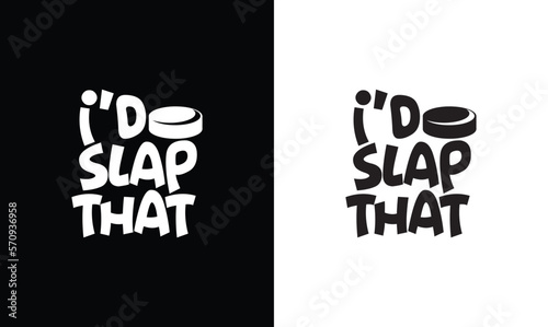 I'd Slap That, Hockey Quote T shirt design, typography