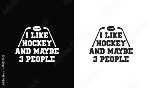 I Like Hockey And Maybe 3 People, Hockey Quote T shirt design, typography
