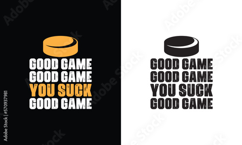 Good Game good game you suck, Hockey Quote T shirt design, typography