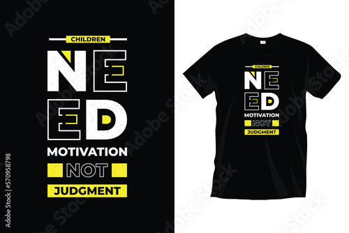 Children need motivation, not judgment.  Motivational typography t-shirt design for prints, apparel, vector, art, illustration, typography, poster, template, and trendy black tee-shirt design.
