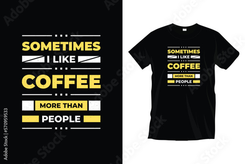 Sometimes I Like Coffee More Than People. Motivational coffee
typography t shirt design for prints, apparel, vector, art, illustration, typography, poster, template, trendy black tee shirt design.