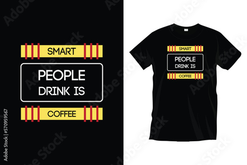 Smart people drink is coffee. Motivational inspirational coffee typography t-shirt design.