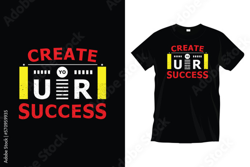 Create your success. Motivational inspirational
typography t-shirt design for prints, apparel, vector, art, illustration, typography, poster, template, and trendy black tee shirt design.