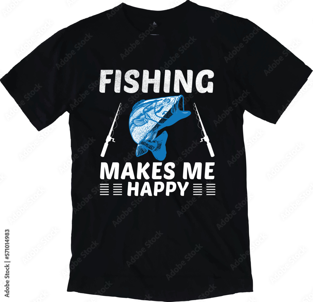 FISHING MAKES ME HAPPY T-SHIRT DESIGN FISHING MAKES ME HAPPY T-SHIRT DESIGN