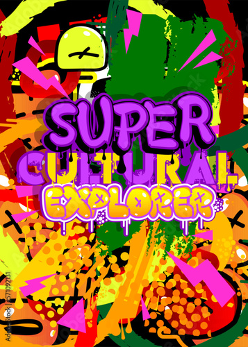 Super Cultural Explorer. Graffiti tag. Abstract modern street art decoration performed in urban painting style.