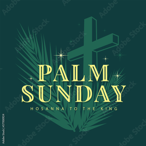 Palm sunday, hosanna to the king text on silhouette green cross crucifix and palm leaves with star light around on dark green background vector design