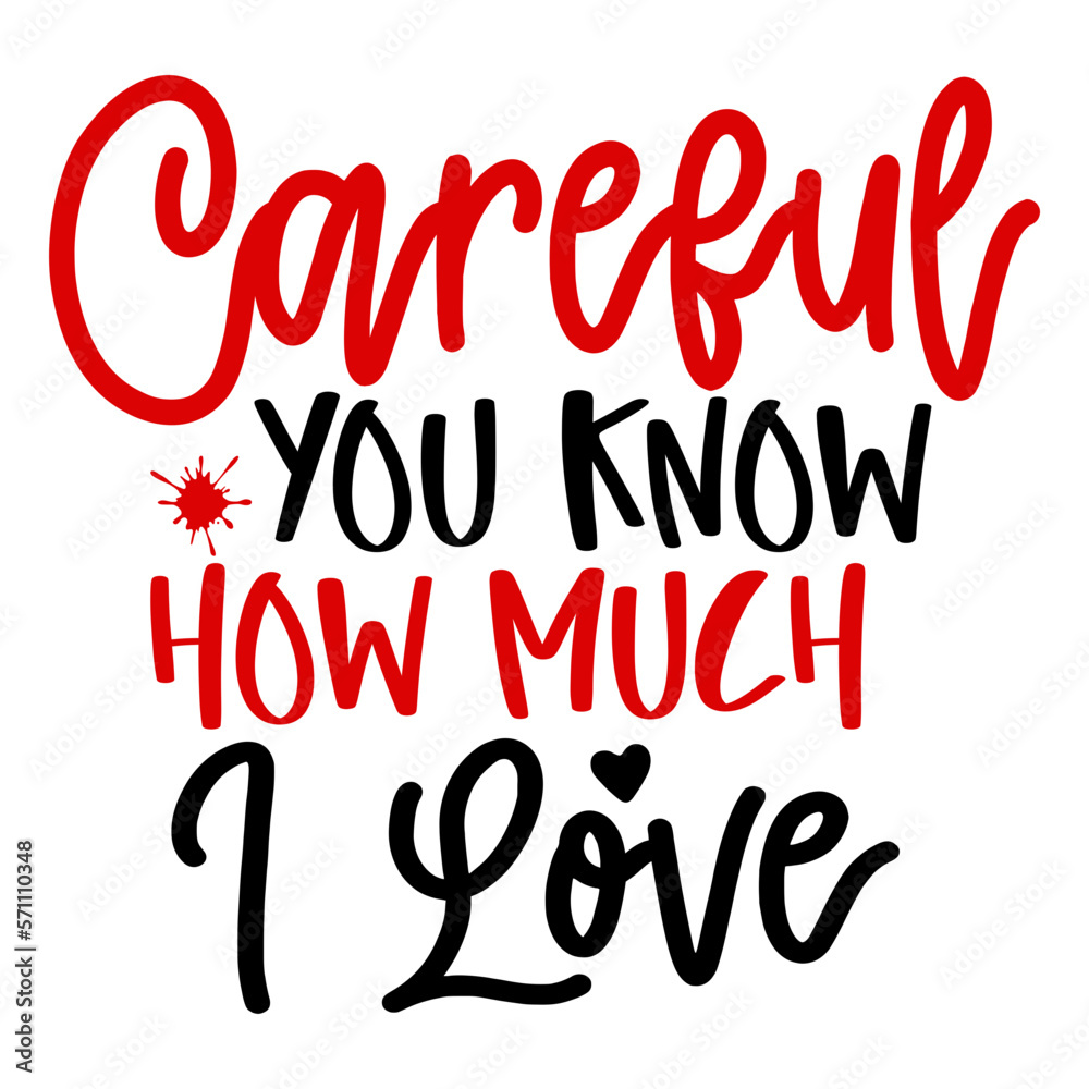 Careful You Know How Much I Love Careful You Know How Much I Love