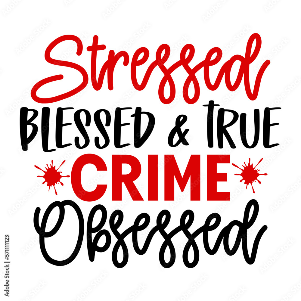 Stressed Blessed & True Crime Obsessed