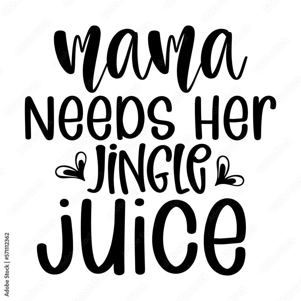 Mama Needs Her Jingle Juice Mama Needs Her Jingle Juice