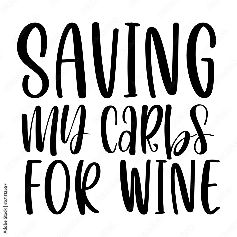 Saving My Carbs for Wine Saving My Carbs for Wine