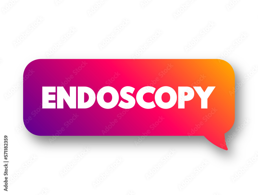 Endoscopy is a procedure used in medicine to look inside the body, text concept message bubble Endoscopy is a procedure used in medicine to look inside the body, text concept message bubble