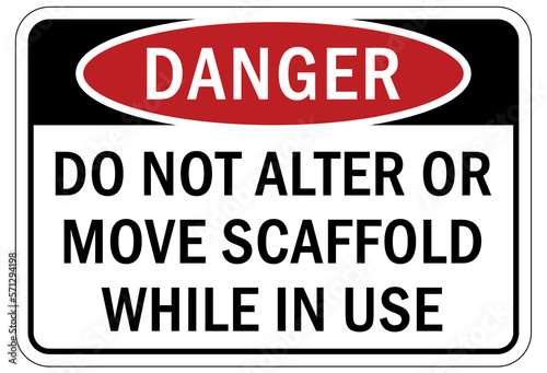 Scaffold sign and labels do not alter or move scaffold while in use