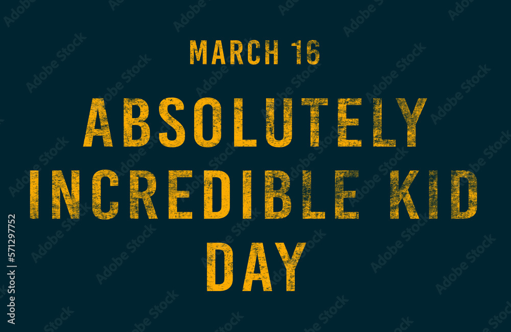 Happy Absolutely Incredible Kid Day, March 16. Calendar of February Text Effect, design