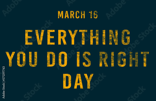 Happy Everything You Do is Right Day, March 16. Calendar of February Text Effect, design